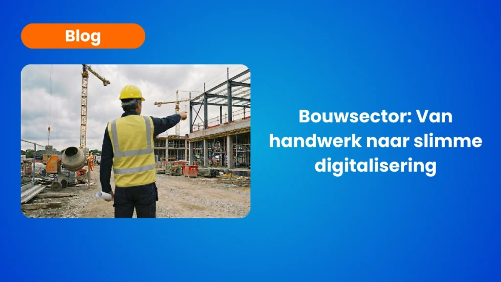 Bouwsector Van Handwerk naar Slimme Digitalisering (1)